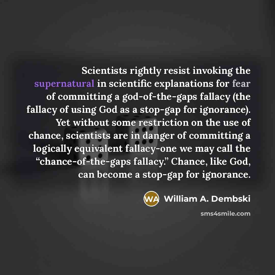 “Scientists rightly resist invoking the supernatural in scientific explanations for…” quote by William A. Dembski