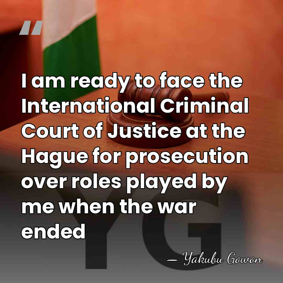 I am ready to face the International Criminal Court of Justice at&hellip; - Yakubu Gowon