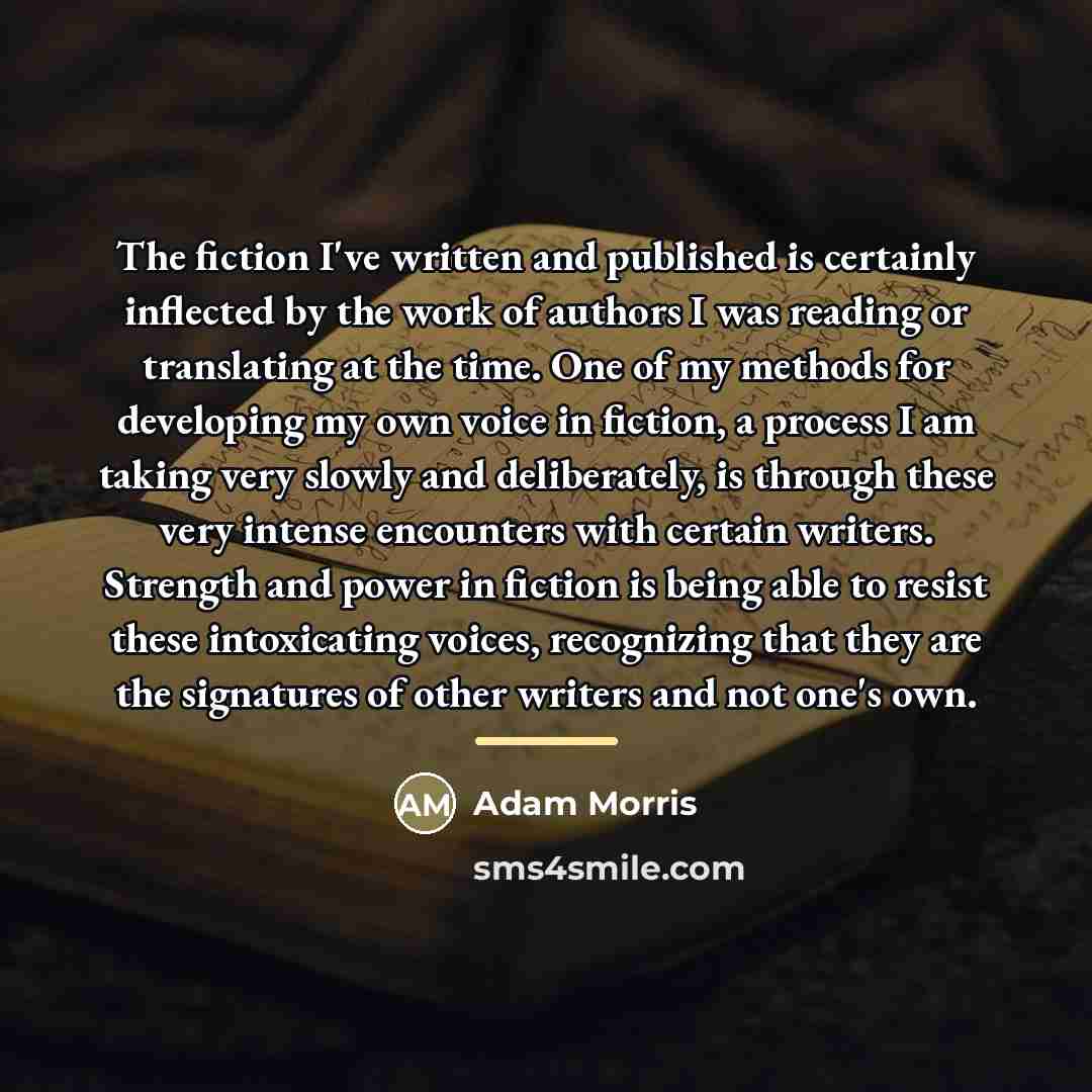 “The fiction I've written and published is certainly inflected by…” quote by Adam Morris