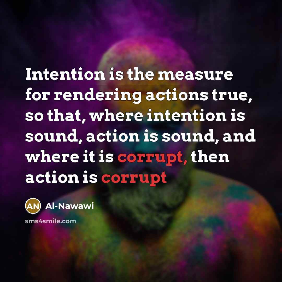 “Intention is the measure for rendering actions true, so that,…” quote by Al-Nawawi
