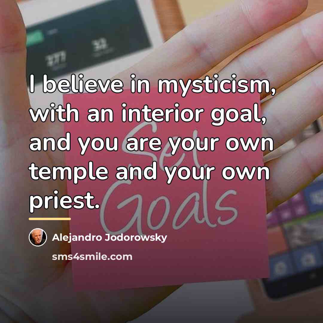 “I believe in mysticism, with an interior goal, and you…” quote by Alejandro Jodorowsky