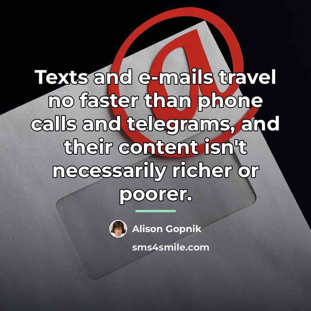 “Texts and e-mails travel no faster than phone calls and…” quote by Alison Gopnik