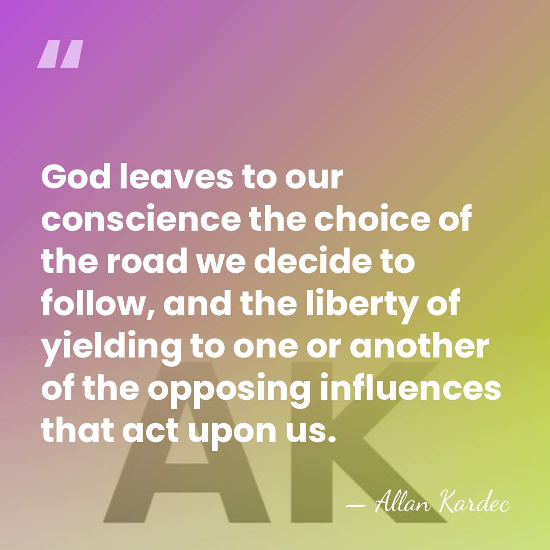 God leaves to our conscience the choice of the road we decide&hellip; - Allan Kardec