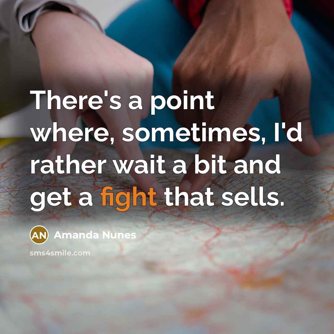 “There's a point where, sometimes, I'd rather wait a bit…” quote by Amanda Nunes