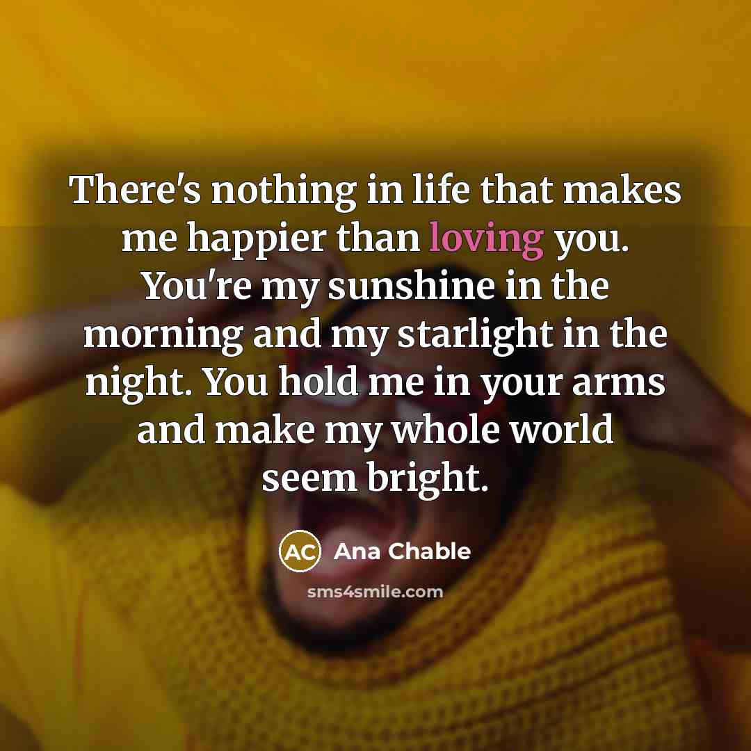 “There's nothing in life that makes me happier than loving…” quote by Ana Chable