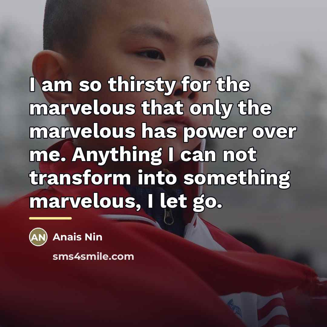 “I am so thirsty for the marvelous that only the…” quote by Anais Nin