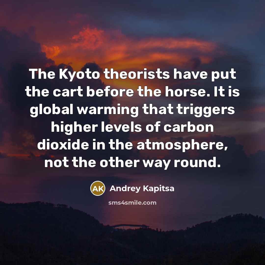 “The Kyoto theorists have put the cart before the horse.…” quote by Andrey Kapitsa