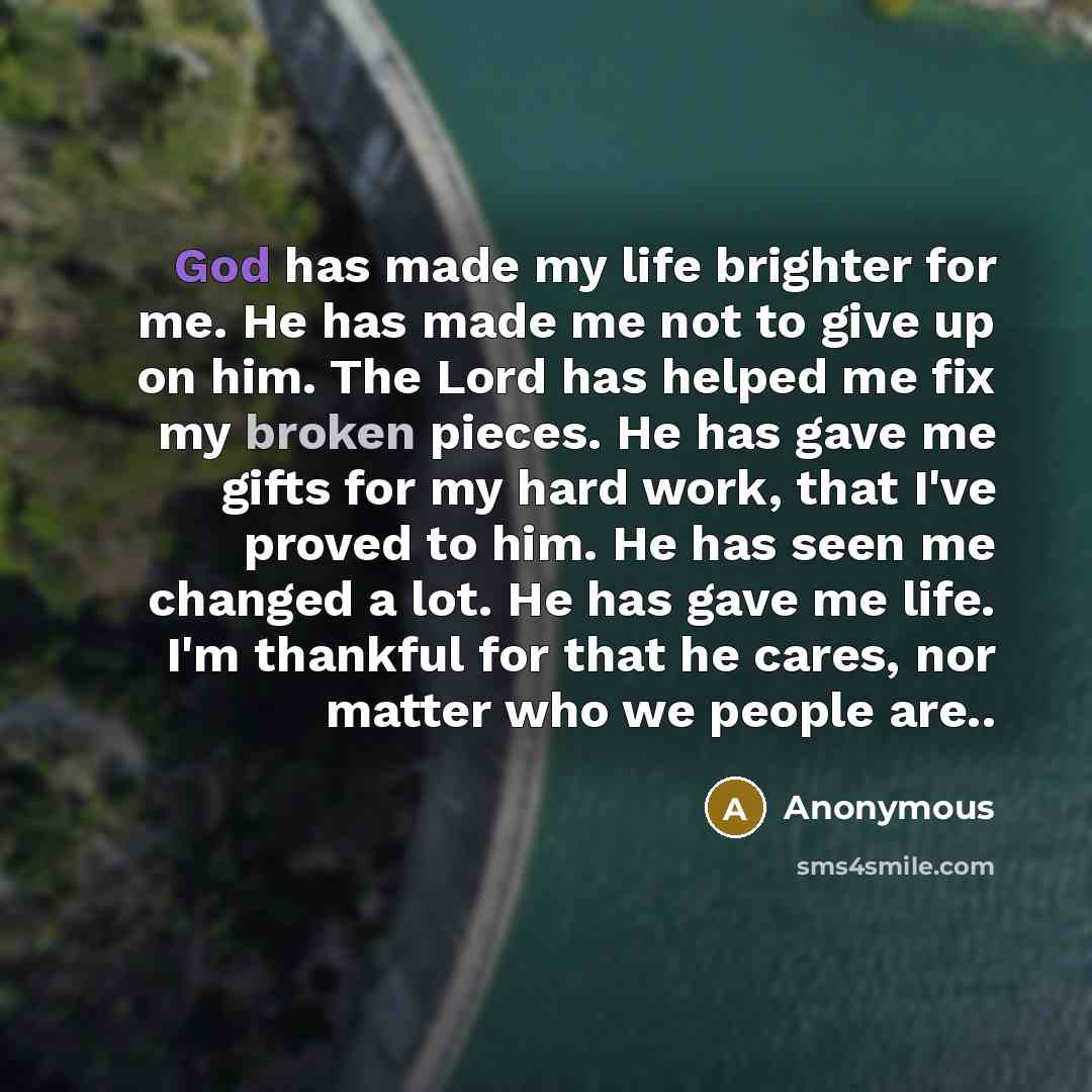 “God has made my life brighter for me. He has…” quote by Anonymous