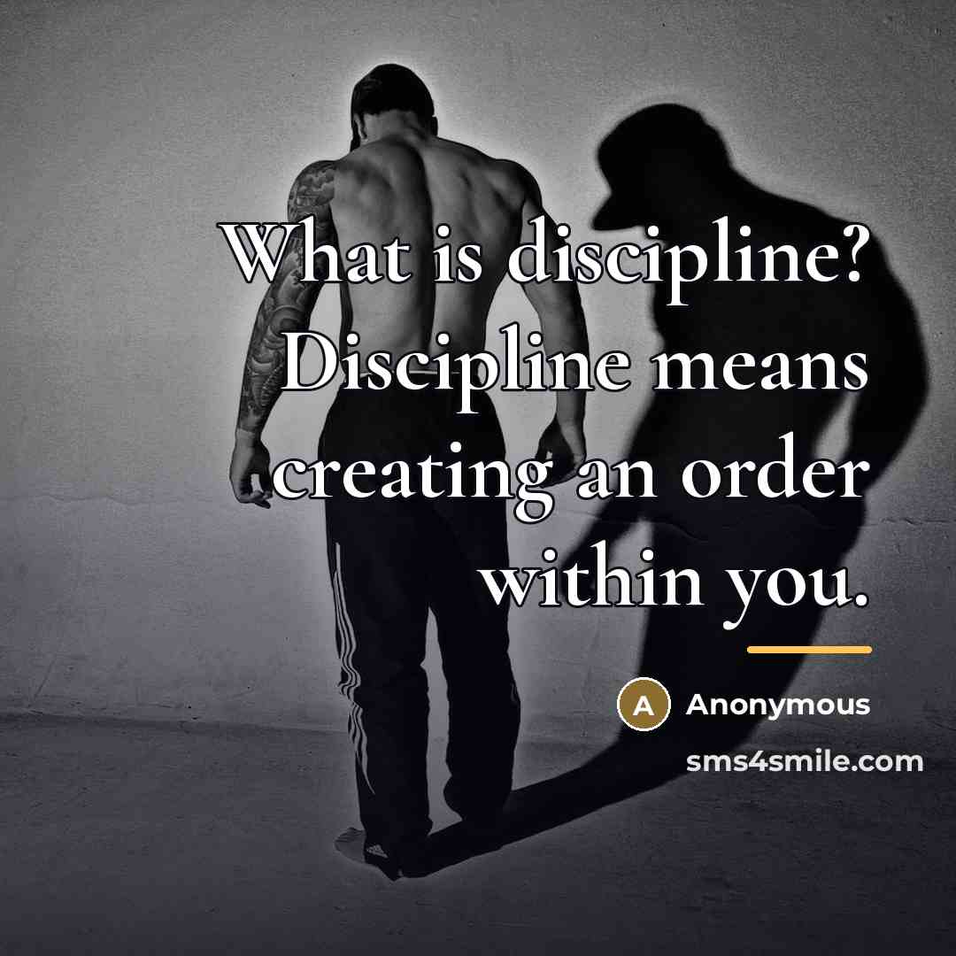 “What is discipline? Discipline means creating an order within you.…” quote by Anonymous