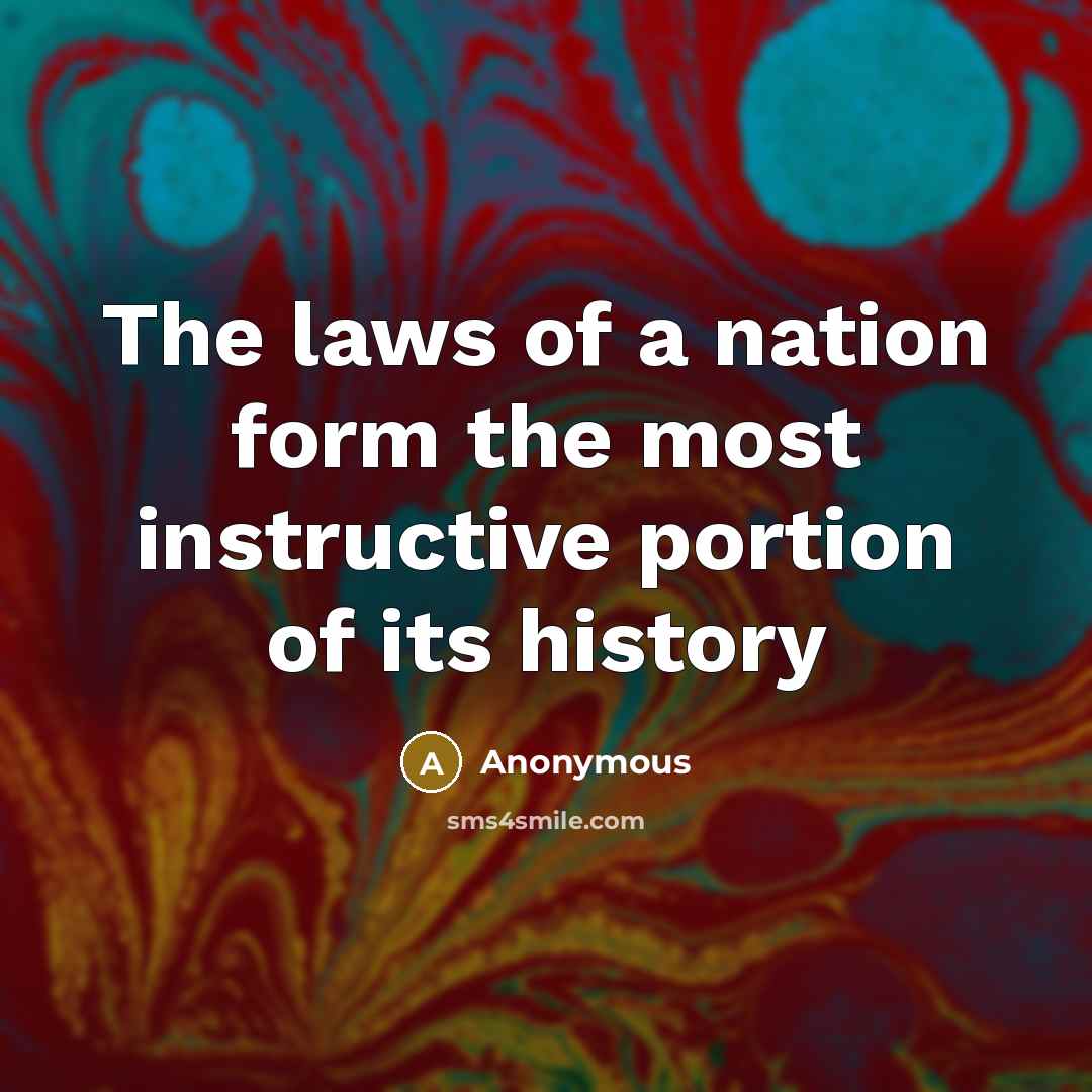 “The laws of a nation form the most instructive portion…” quote by Anonymous