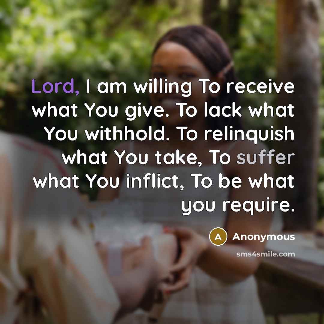 “Lord, I am willing To receive what You give. To…” quote by Anonymous