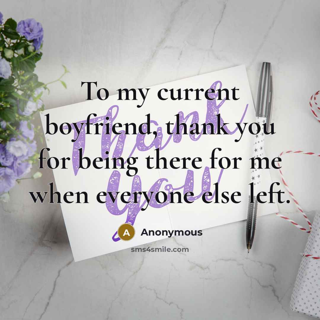 “To my current boyfriend, thank you for being there for…” quote by Anonymous
