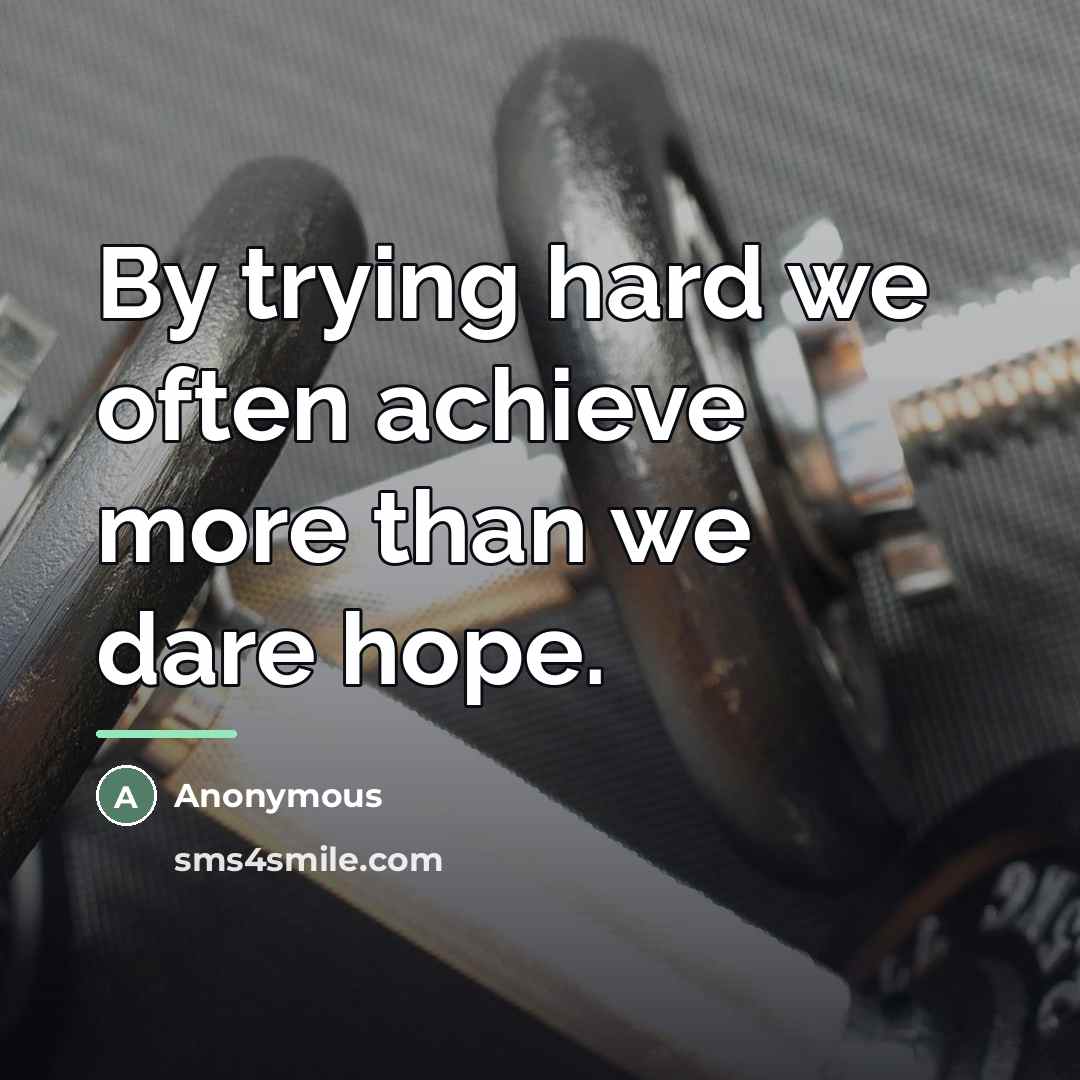 “By trying hard we often achieve more than we dare…” quote by Anonymous