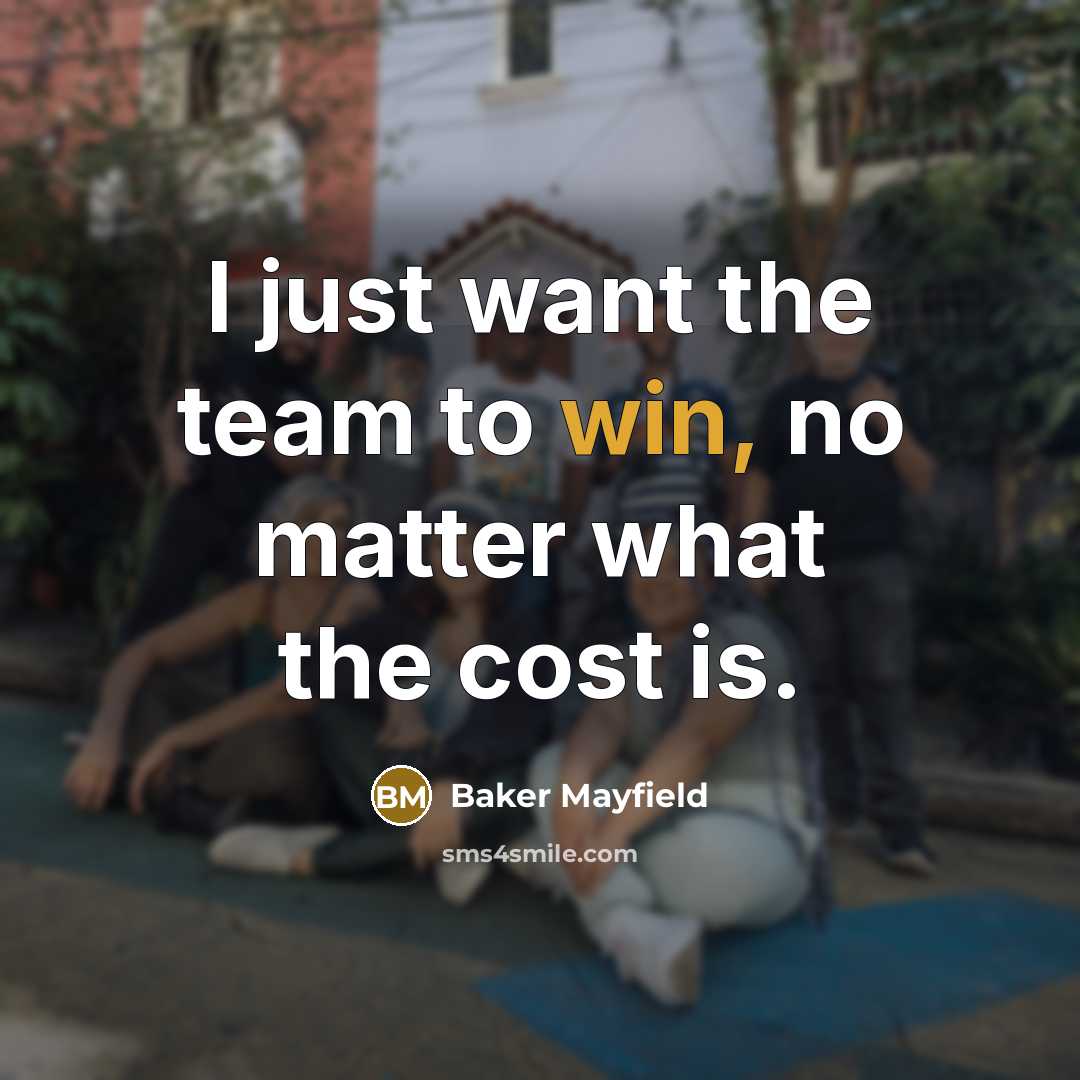 “I just want the team to win, no matter what…” quote by Baker Mayfield