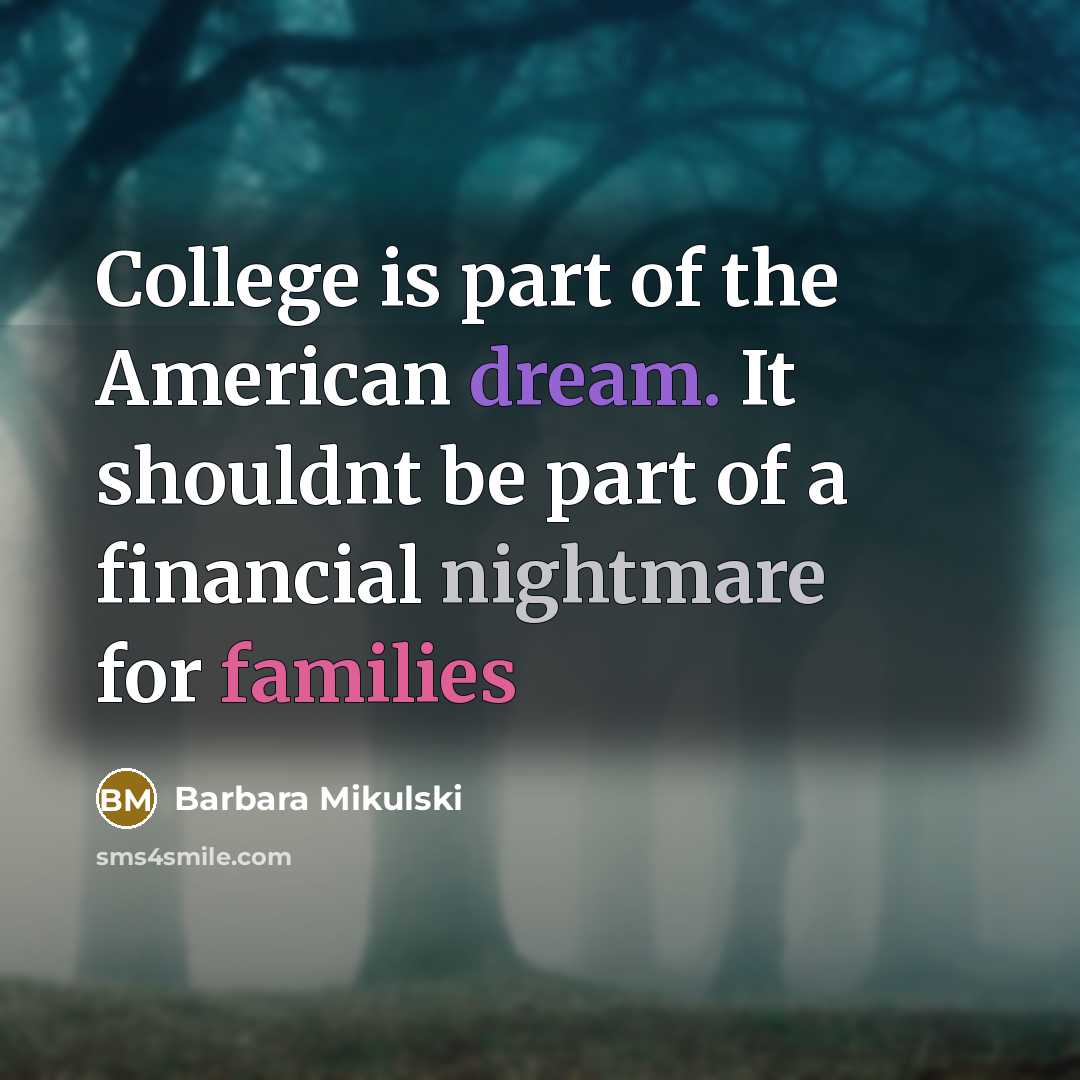 “College is part of the American dream. It shouldnt be…” quote by Barbara Mikulski
