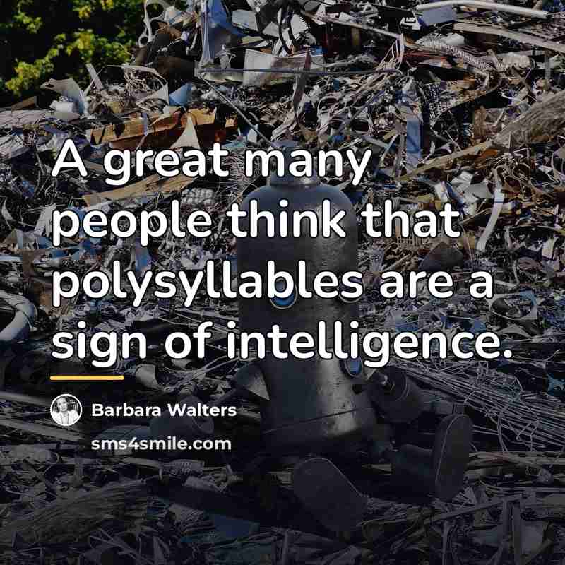 “A great many people think that polysyllables are a sign…” quote by Barbara Walters