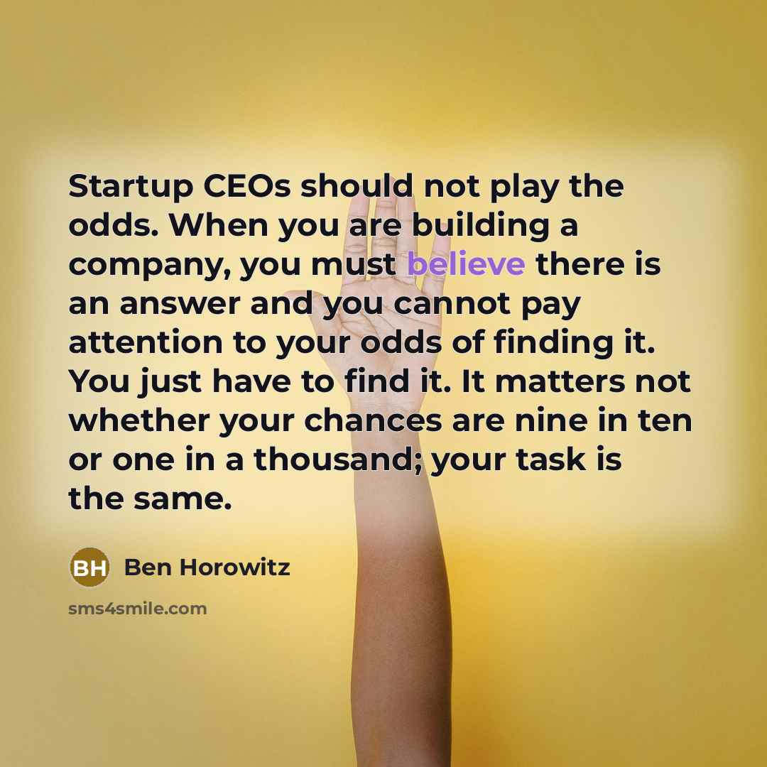 “Startup CEOs should not play the odds. When you are…” quote by Ben Horowitz