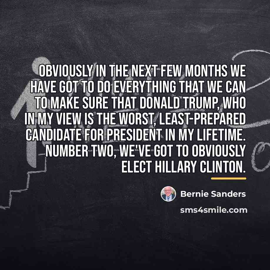 “Obviously in the next few months we have got to…” quote by Bernie Sanders