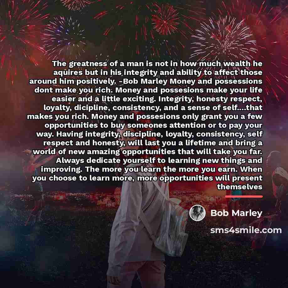 “The greatness of a man is not in how much…” quote by Bob Marley