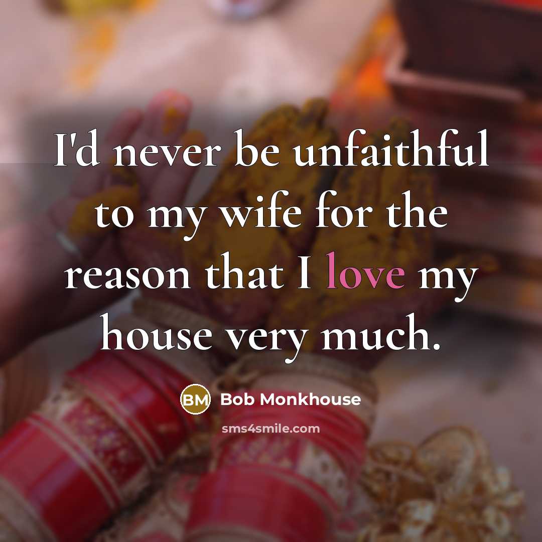 “I'd never be unfaithful to my wife for the reason…” quote by Bob Monkhouse