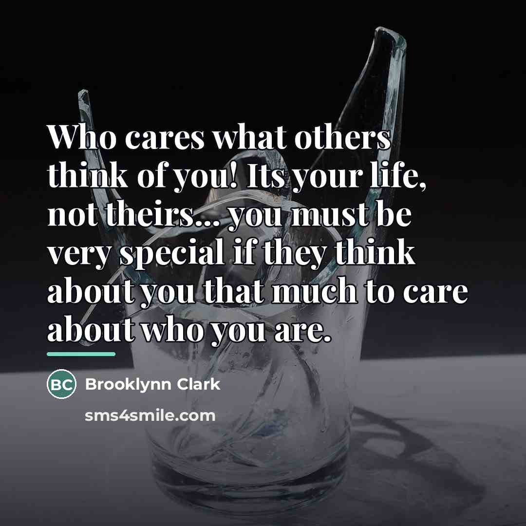 “Who cares what others think of you! Its your life,…” quote by Brooklynn Clark