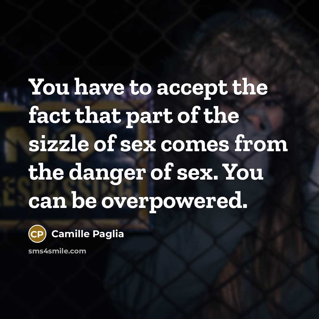 “You have to accept the fact that part of the…” quote by Camille Paglia