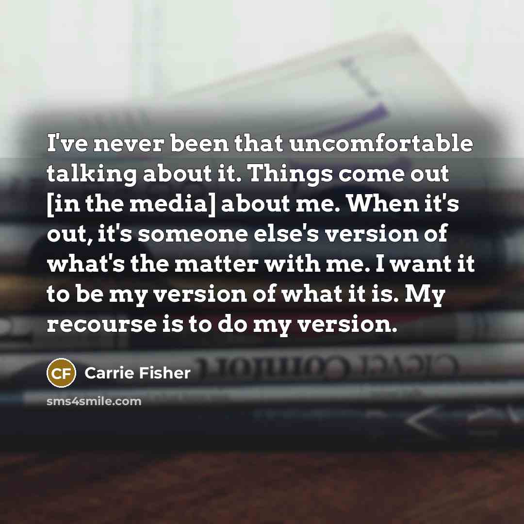 “I've never been that uncomfortable talking about it. Things come…” quote by Carrie Fisher