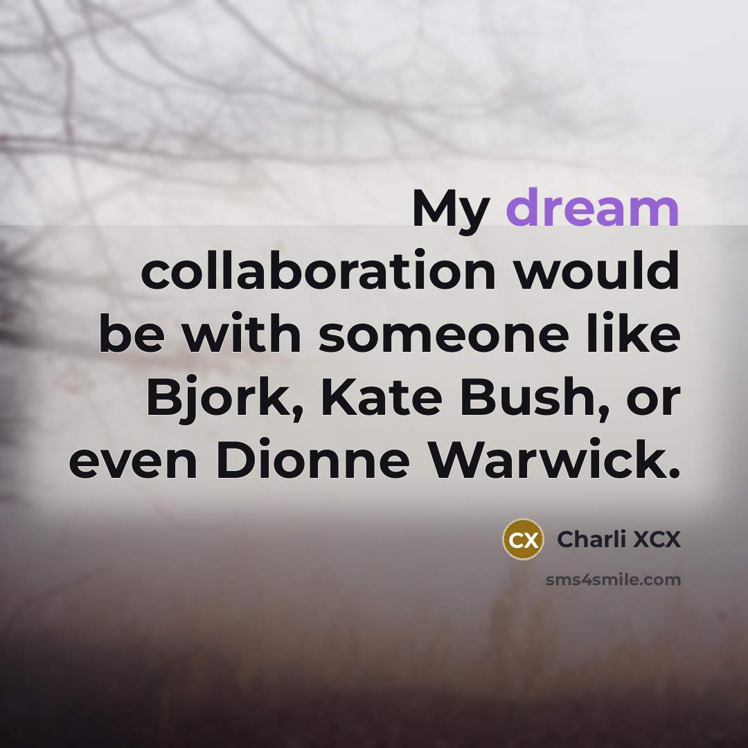 “My dream collaboration would be with someone like Bjork, Kate…” quote by Charli XCX
