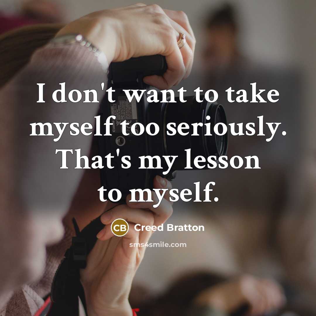 “I don't want to take myself too seriously. That's my…” quote by Creed Bratton