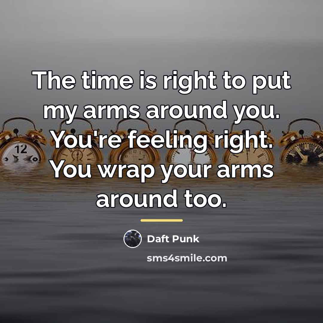 “The time is right to put my arms around you.…” quote by Daft Punk