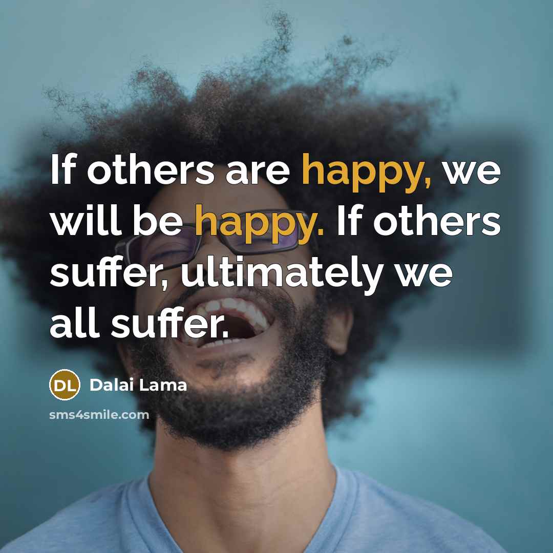 “If others are happy, we will be happy. If others…” quote by Dalai Lama