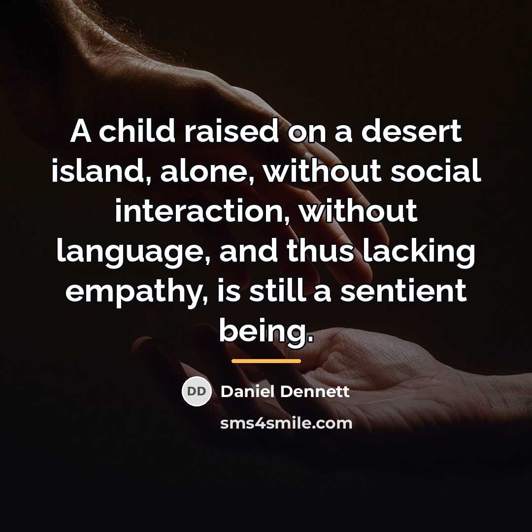 “A child raised on a desert island, alone, without social…” quote by Daniel Dennett