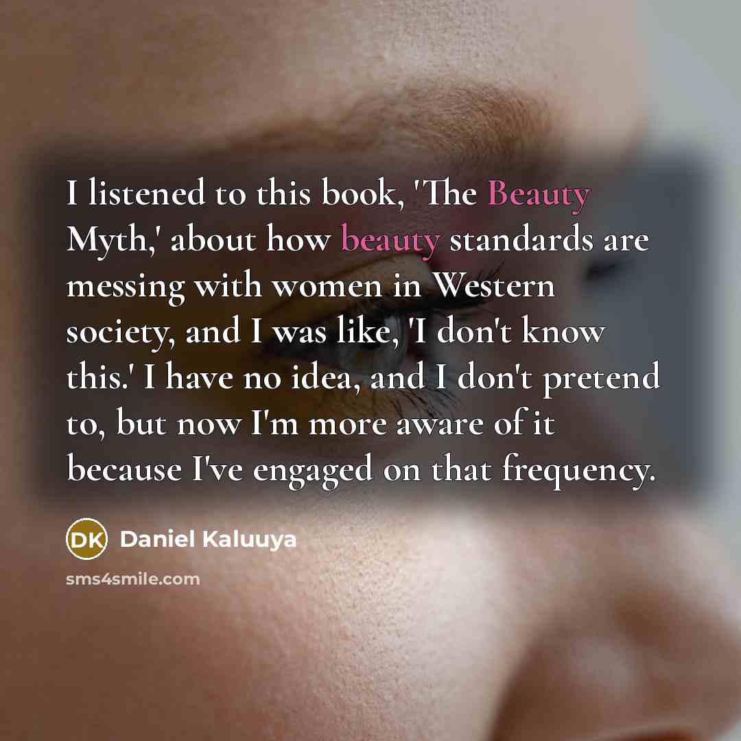 “I listened to this book, 'The Beauty Myth,' about how…” quote by Daniel Kaluuya