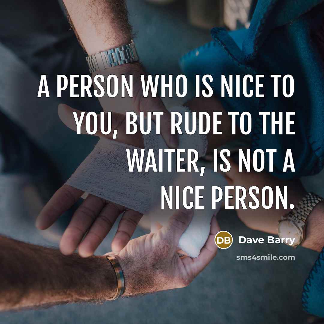 “A person who is nice to you, but rude to…” quote by Dave Barry