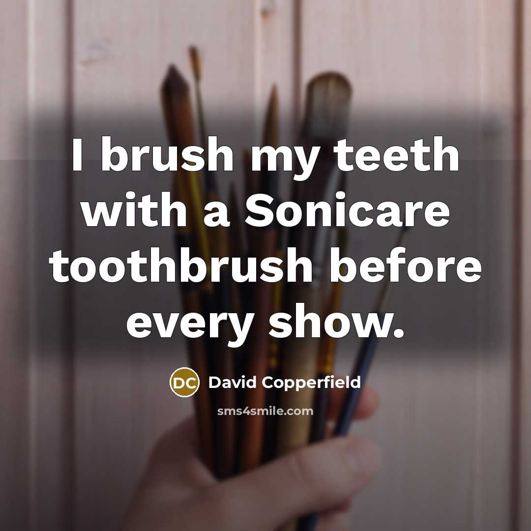 “I brush my teeth with a Sonicare toothbrush before every…” quote by David Copperfield