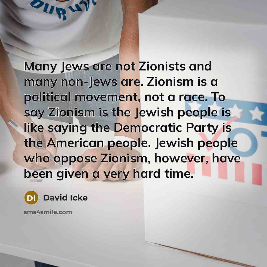 “Many Jews are not Zionists and many non-Jews are. Zionism…” quote by David Icke