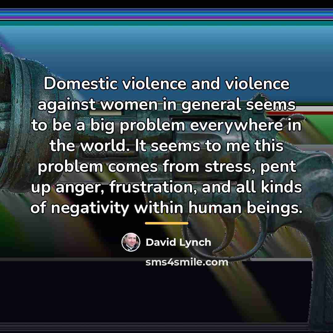 “Domestic violence and violence against women in general seems to…” quote by David Lynch