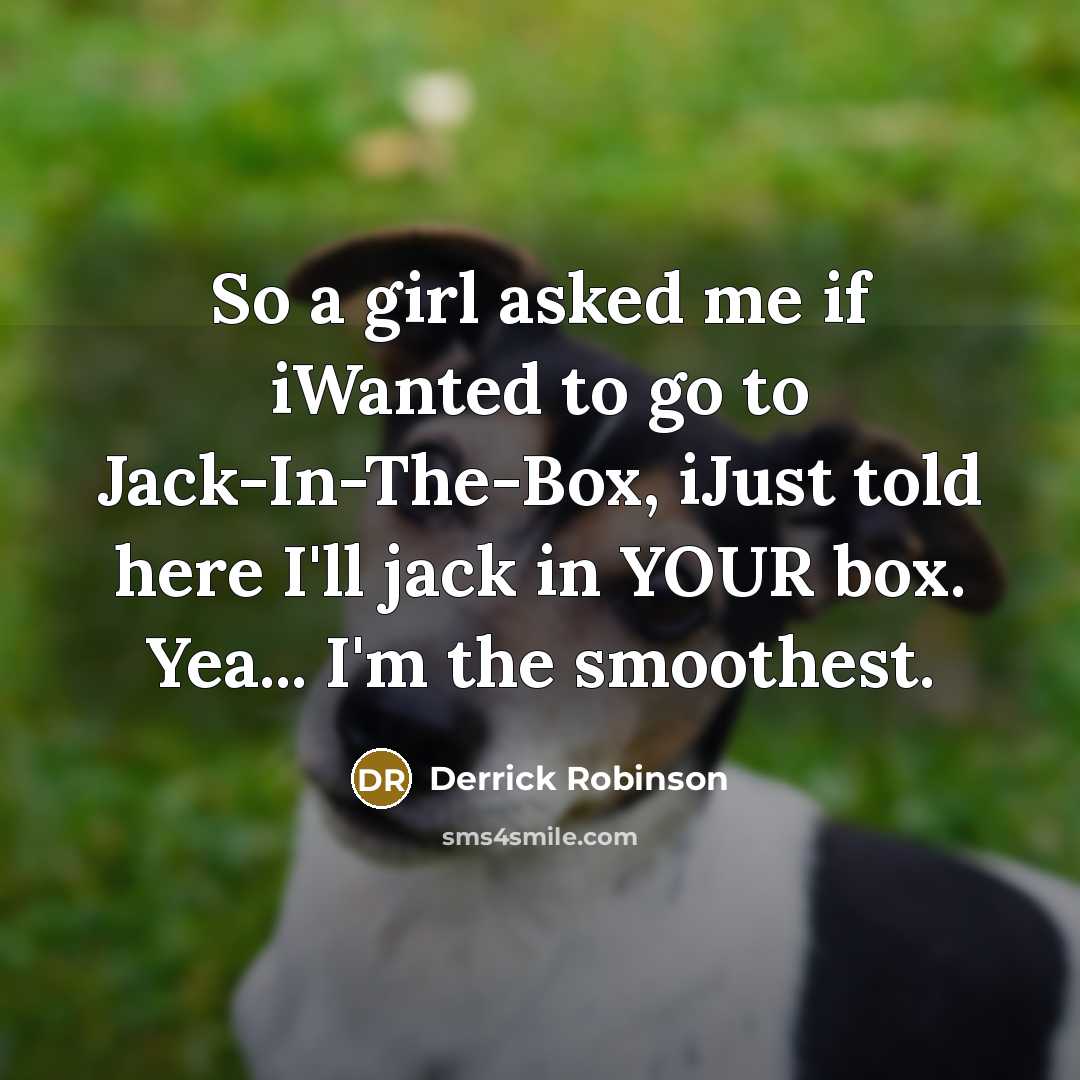 “So a girl asked me if iWanted to go to…” quote by Derrick Robinson