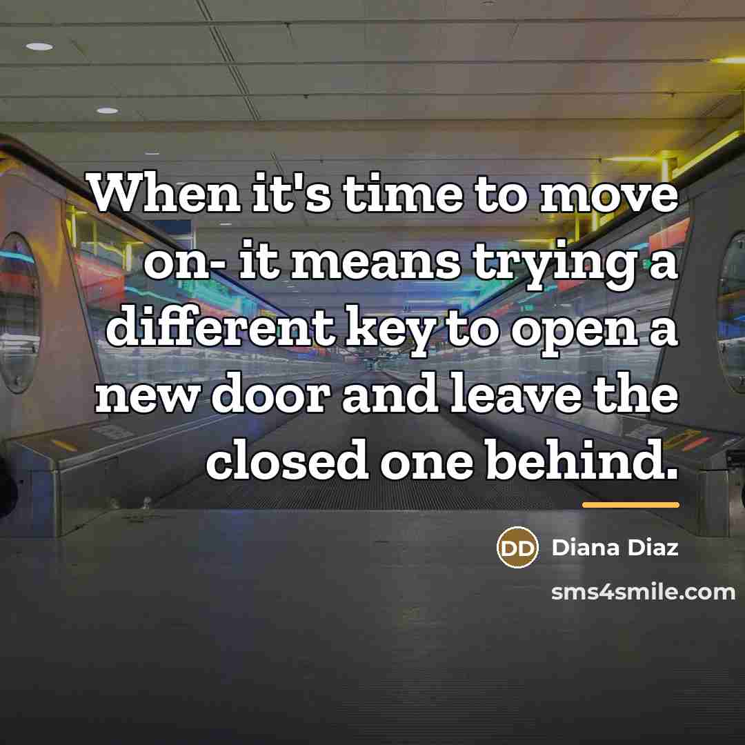 “When it's time to move on- it means trying a…” quote by Diana Diaz