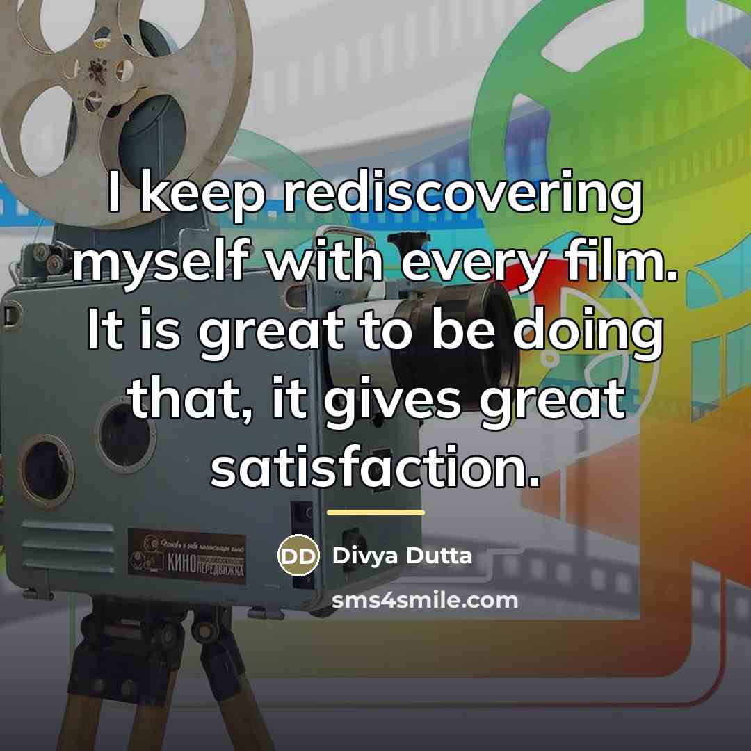 “I keep rediscovering myself with every film. It is great…” quote by Divya Dutta