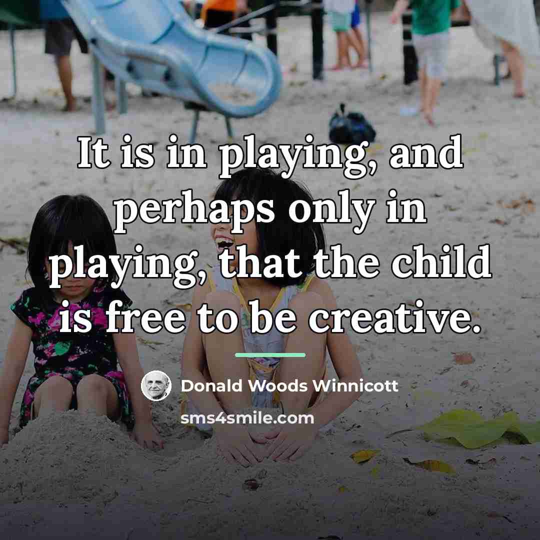 “It is in playing, and perhaps only in playing, that…” quote by Donald Woods Winnicott
