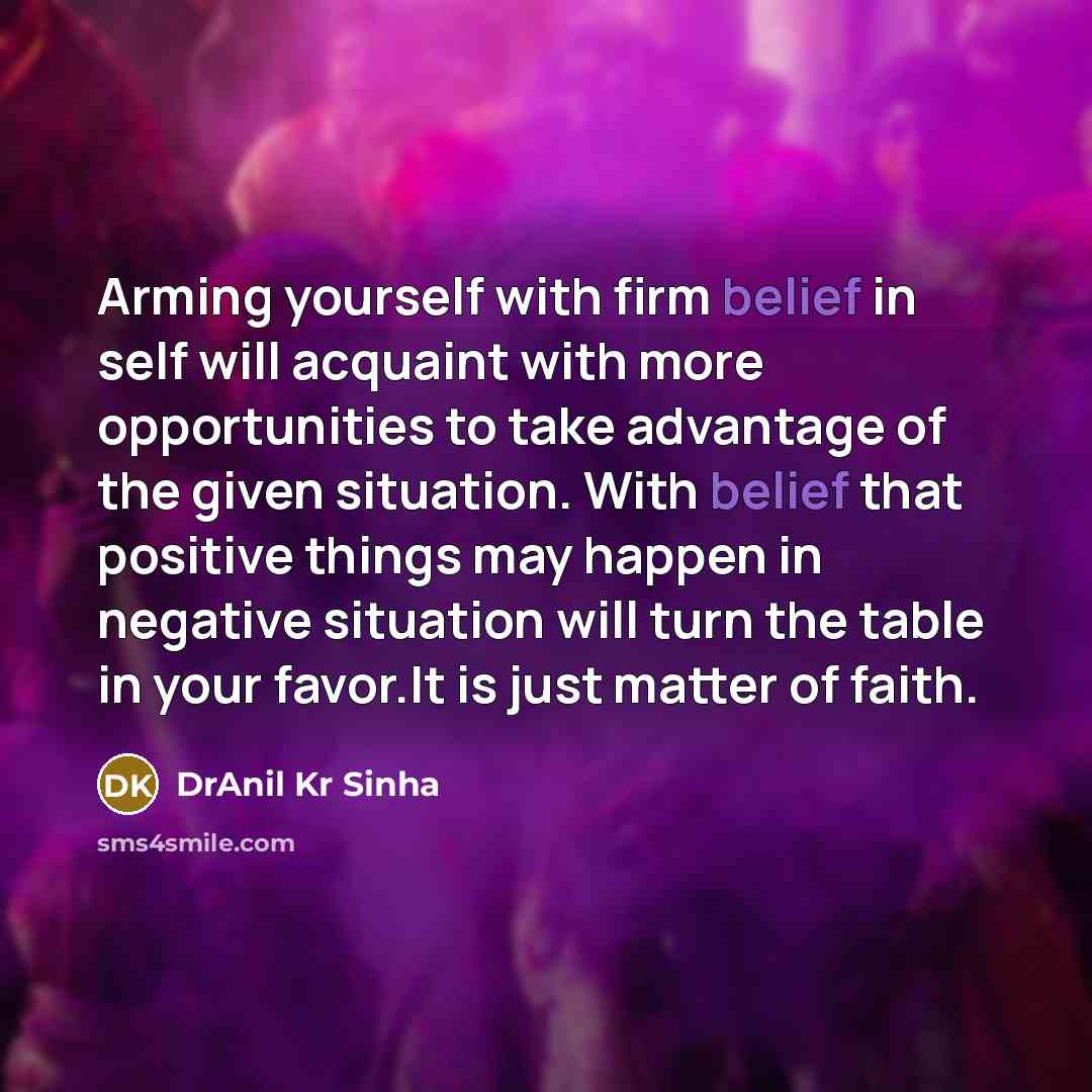 “Arming yourself with firm belief in self will acquaint with…” quote by DrAnil Kr Sinha