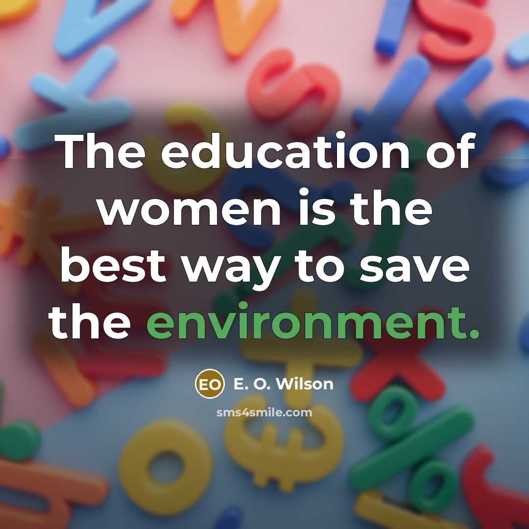 “The education of women is the best way to save…” quote by E. O. Wilson