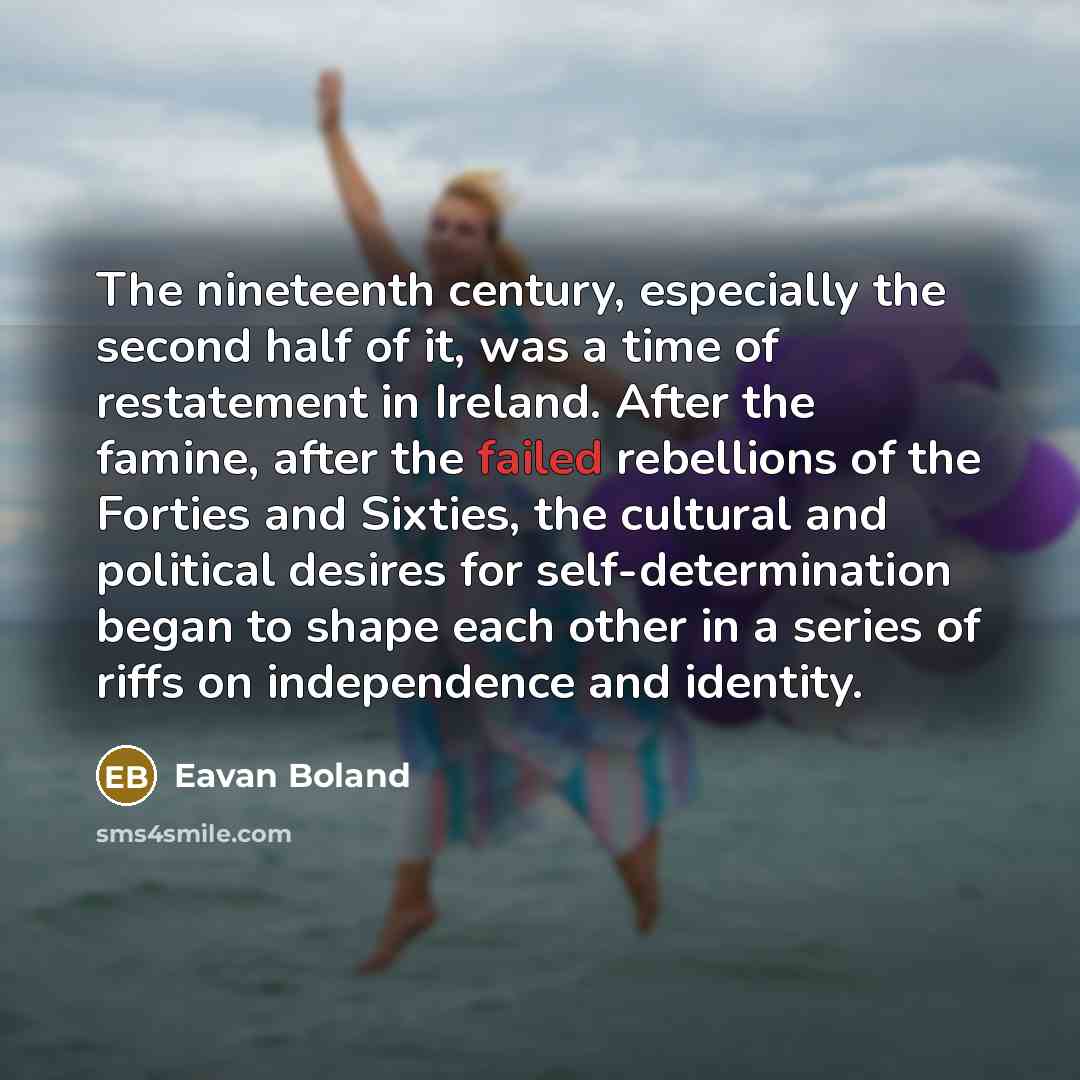 “The nineteenth century, especially the second half of it, was…” quote by Eavan Boland