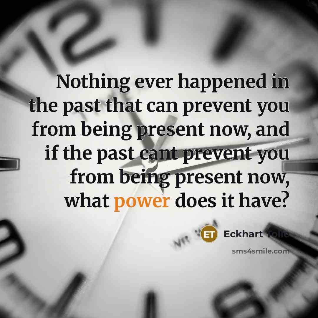 “Nothing ever happened in the past that can prevent you…” quote by Eckhart Tolle