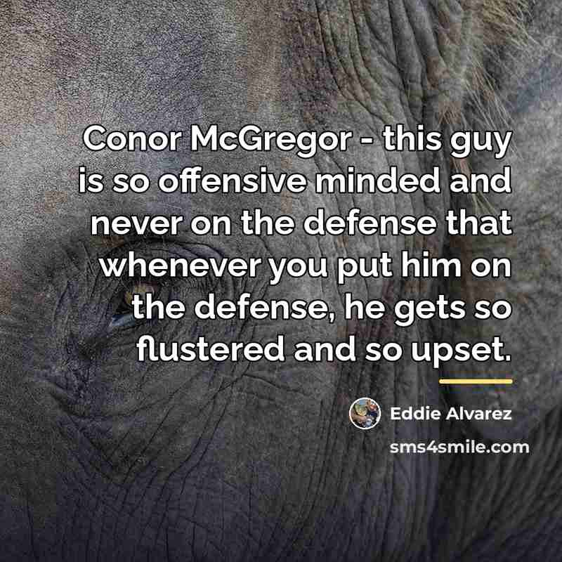 “Conor McGregor - this guy is so offensive minded and…” quote by Eddie Alvarez
