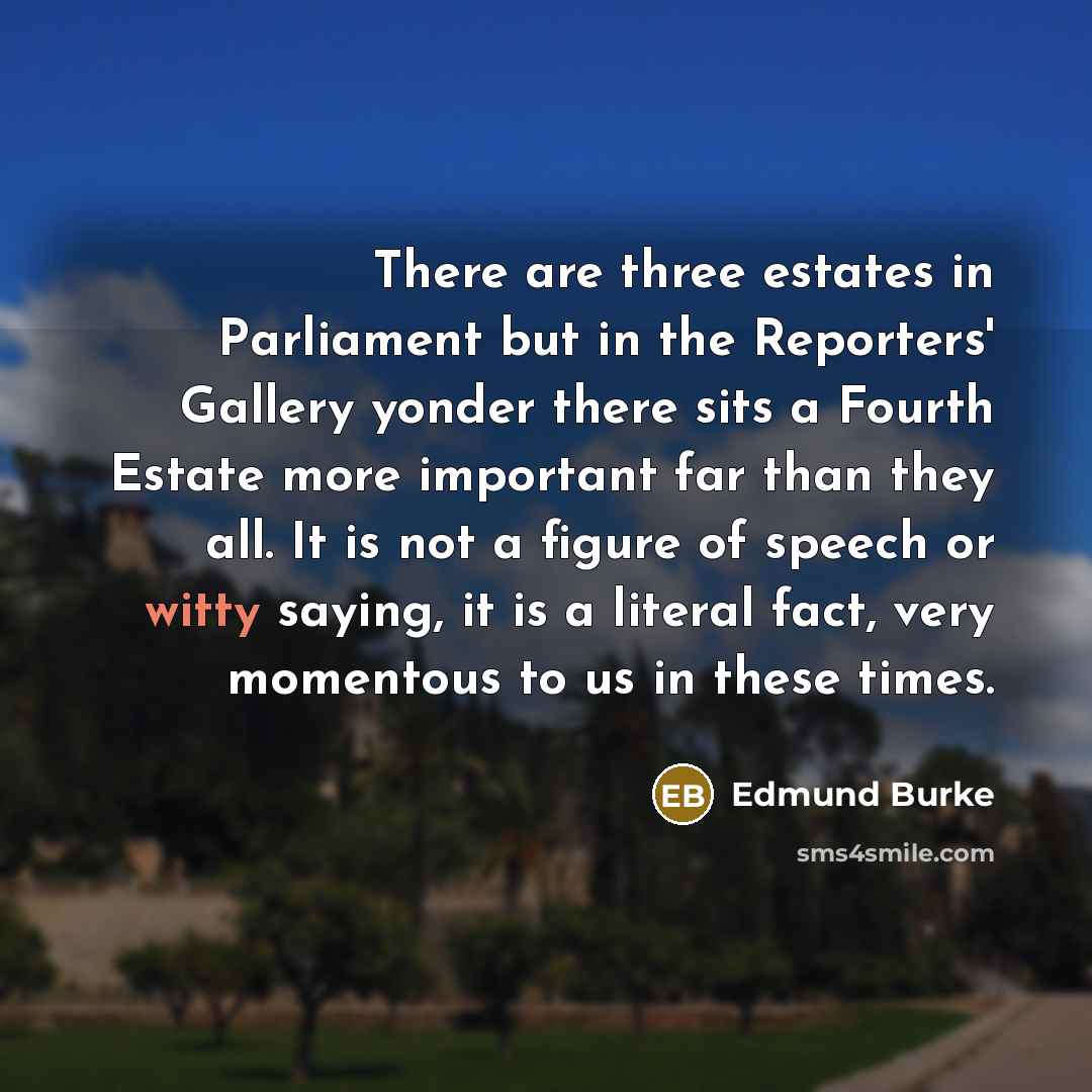 “There are three estates in Parliament but in the Reporters'…” quote by Edmund Burke