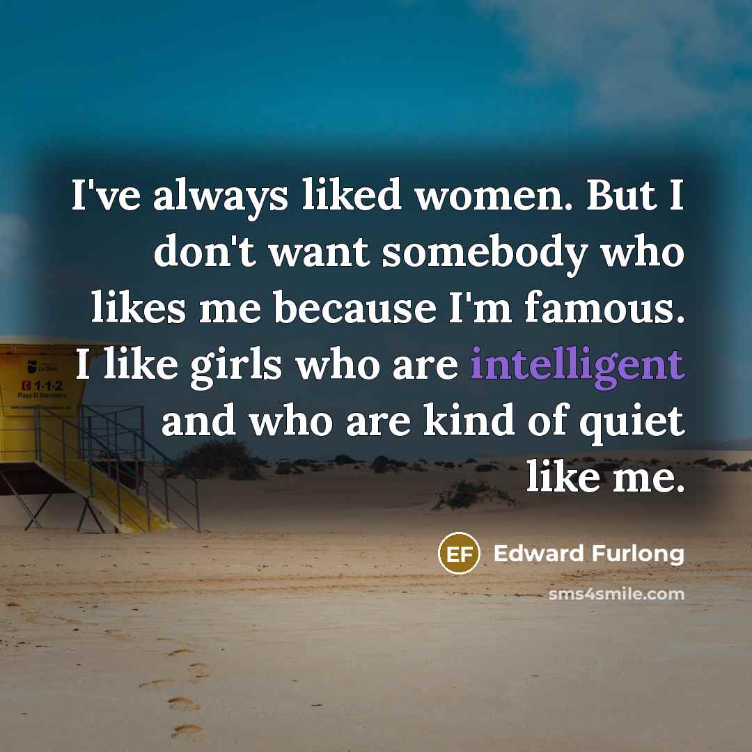 “I've always liked women. But I don't want somebody who…” quote by Edward Furlong