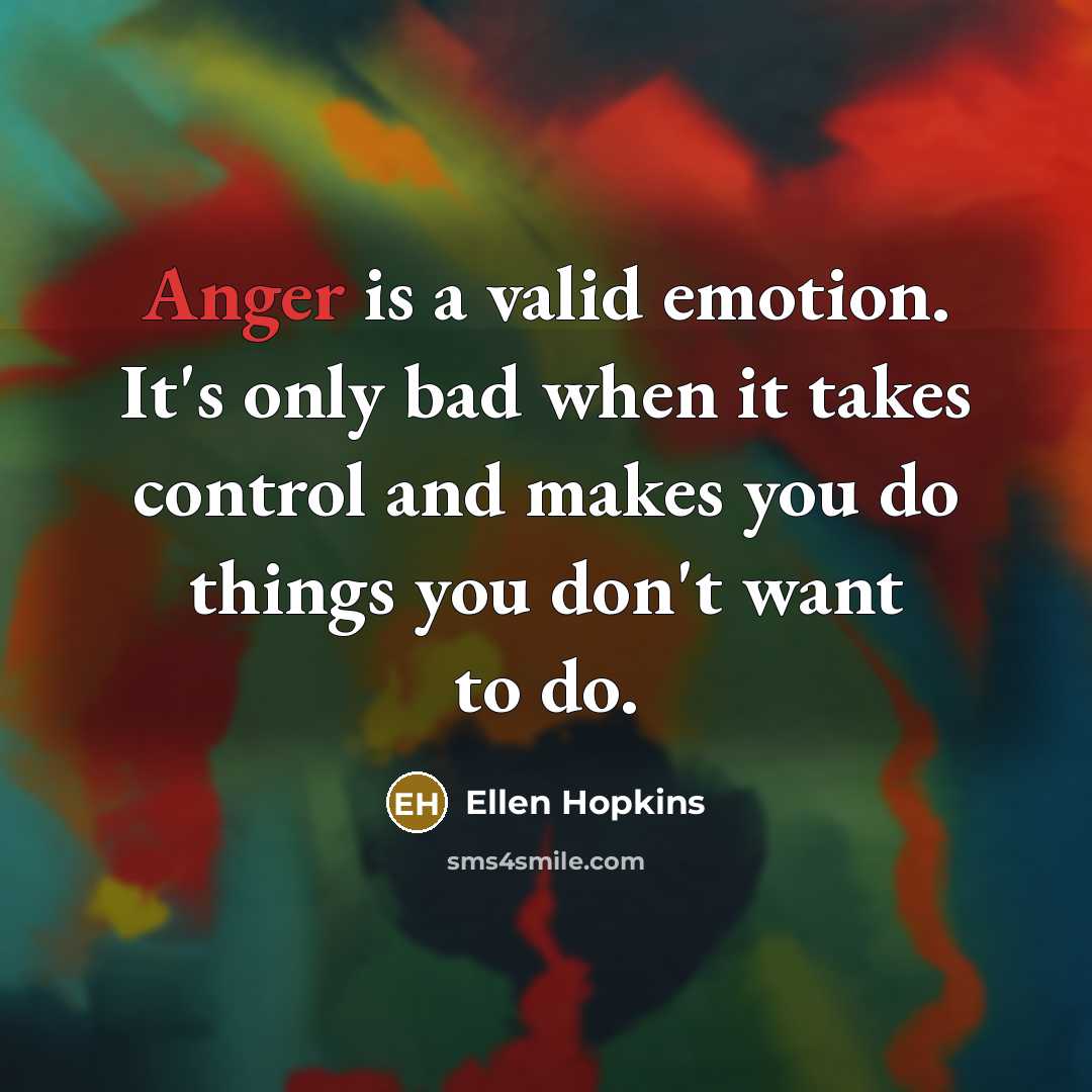 “Anger is a valid emotion. It's only bad when it…” quote by Ellen Hopkins