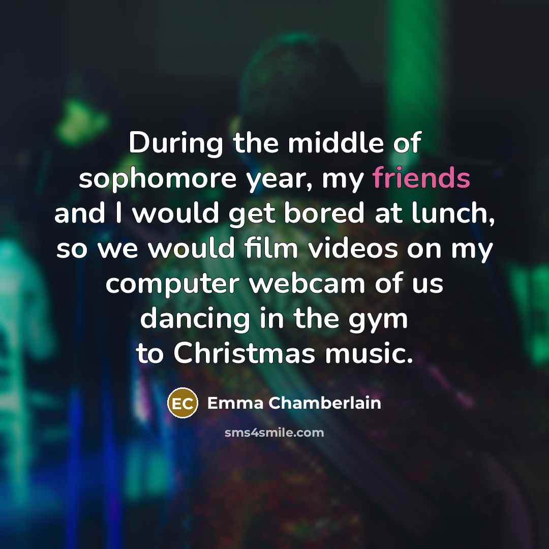“During the middle of sophomore year, my friends and I…” quote by Emma Chamberlain